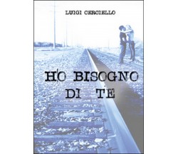 Ho bisogno di te	 di Luigi Cerciello,  2015,  Youcanprint