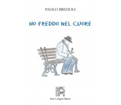 Ho freddo nel cuore	 di Paolo Brizioli,  2019,  Rose’S Angels