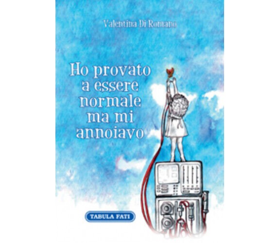 Ho provato a essere normale ma mi annoiavo di Valentina Di Romano,  2015,  Tabul