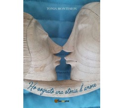 Ho sognato una storia d’amore	 di Tonia Montesion,  2017,  Youcanprint