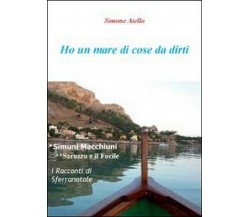 Ho un mare di cose da dirti	 di Simone Aiello,  2011,  Youcanprint