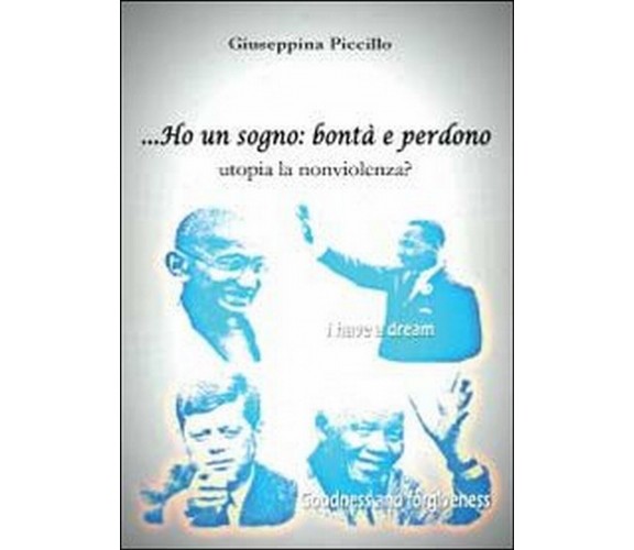 Ho un sogno: bontà e perdono utopia la nonviolenza?  di Giuseppina Piccillo