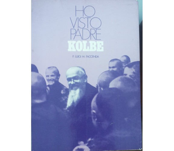 Ho visto padre Kolbe - P. Luigi M. Faccenda - Milizia Mariana,1970 - A