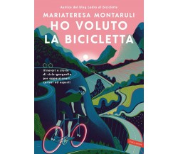 Ho voluto la bicicletta - Mariateresa Montaruli - Vallardi A., 2021