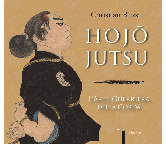 Hojojutsu. L'arte guerriera della corda - Christian Russo - Yoshin Ryu, 2015