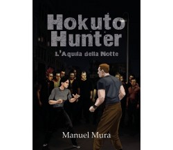 Hokuto Hunter - L’Aquila della Notte	 di Manuel Mura,  2018,  Youcanprint