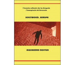 Hollywood, Europa	 di Alessandro Roffeni,  2015,  Youcanprint