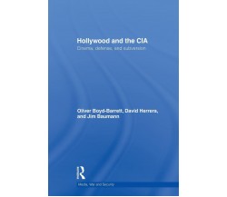 Hollywood and the CIA -Oliver Boyd-Barrett, David Herrera -Taylor & Francis,2012