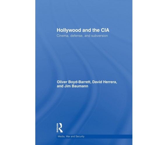 Hollywood and the CIA -Oliver Boyd-Barrett, David Herrera -Taylor & Francis,2012