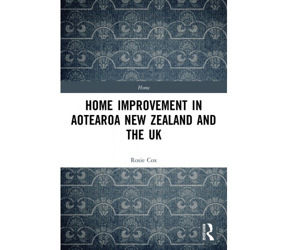 Home Improvement In Aotearoa New Zealand And The UK - Rosie Cox - 2021