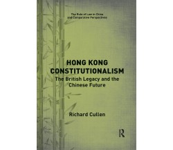 Hong Kong Constitutionalism - Richard Cullen - Taylor & Francis Ltd, 2021