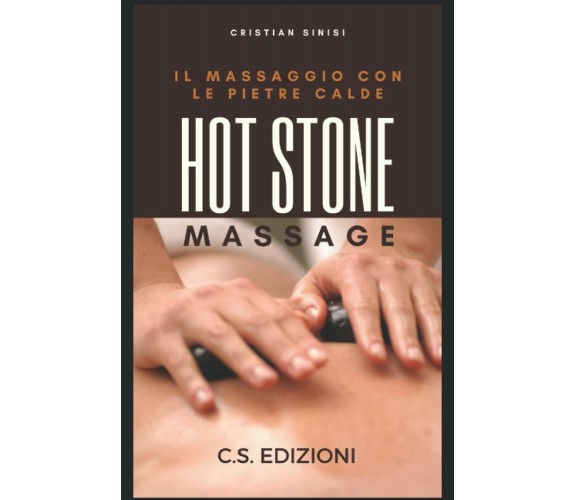 Hot Stone Massage: Il massaggio con le pietre calde di Cristian Sinisi,  2021, 