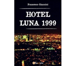 Hotel Luna 1999	 di Francesco Giannini,  2015,  Youcanprint