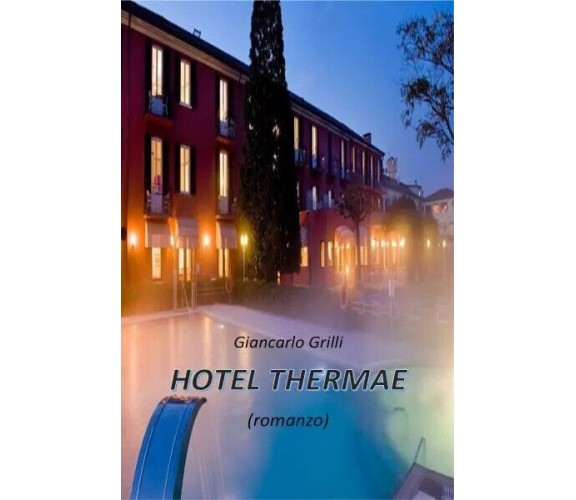 Hotel Thermae di Giancarlo Grilli, 2023, Youcanprint