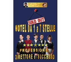 Hotel da 1 a 7 stelle - Professione direttore di successo	 di Sergio Felleti