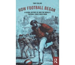 How Football Began - Tony  - Routledge, 2018