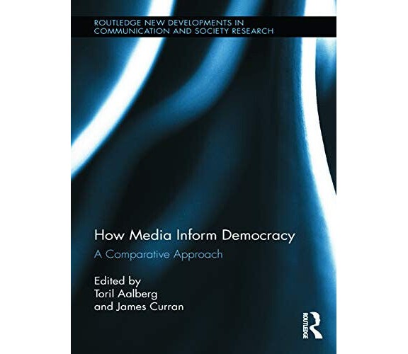 How Media Inform Democracy - Toril Aalberg - Routledge, 2013