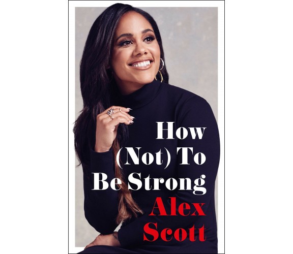 How (Not) To Be Strong - Alex Scott - Century, 2022 