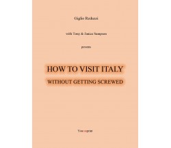 How to Visit Italy... Without Getting Screwed	- Giglio Reduzzi,  2019 - P