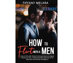 How to flirt with a men di Tiffany Melara,  2021,  Youcanprint