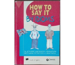 How to say it by idioms - Susan Meadows - Giunti Demetra,2004 - A