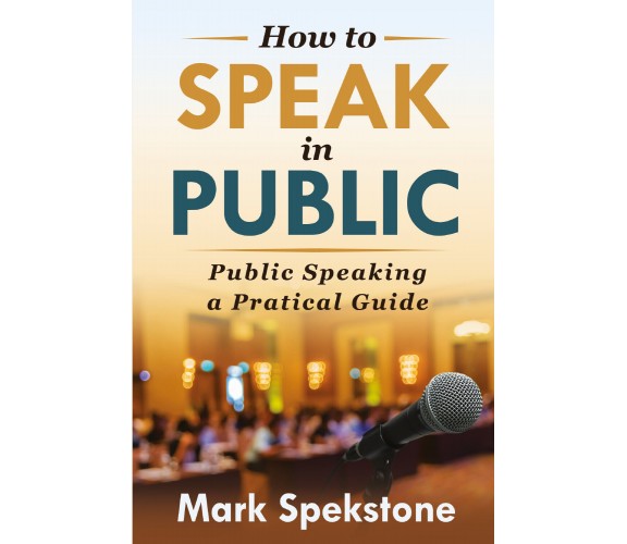 How to speak in public di Mark Spekstone,  2021,  Youcanprint