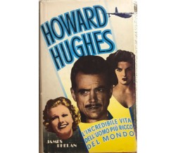 Howard Hughes: l’incredibile vita dell’uomo più ricco del mondo di James Phelan,