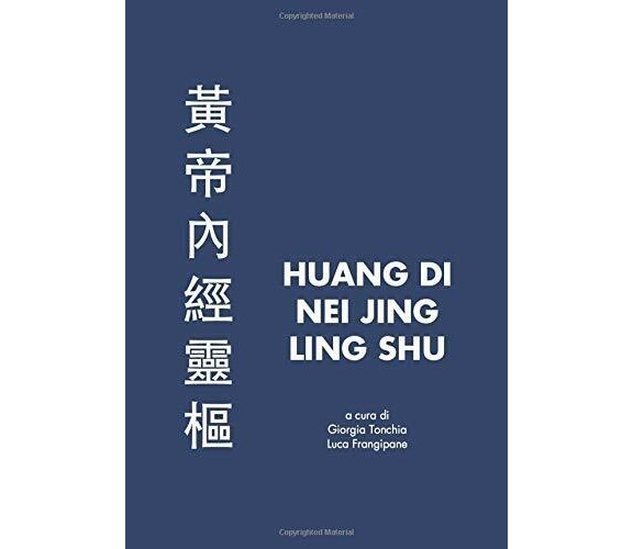 Huang Di Nei Jing Ling Shu di Giorgia Tonchia, Luca Frangipane,  2020,  Indipend