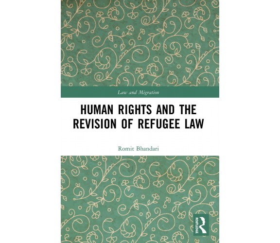 Human Rights And The Revision Of Refugee Law - Romit Bhandari - 2022