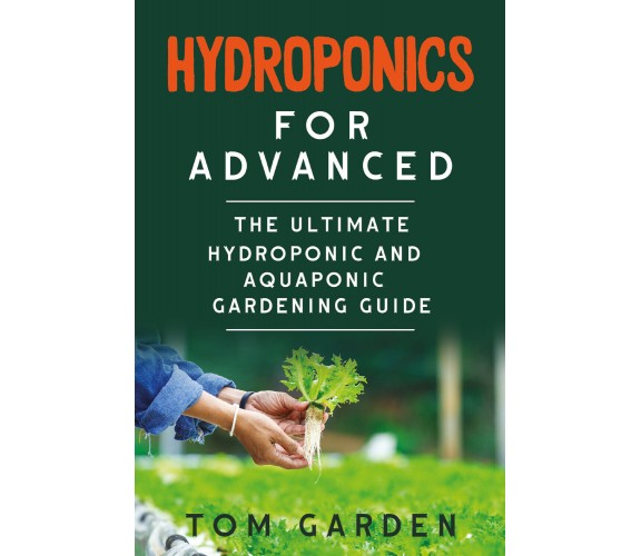 Hydroponics for Advanced di Tom Garden,  2021,  Youcanprint