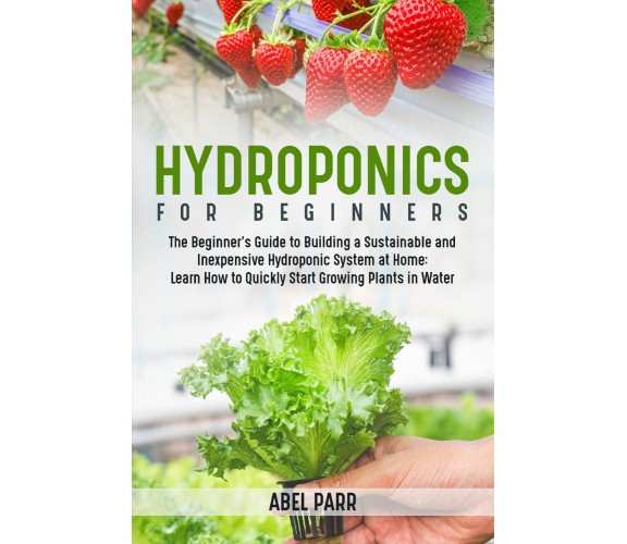 Hydroponics for beginners di Abel Parr,  2021,  Youcanprint