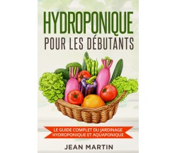 Hydroponique pour les débutants. Le guide complet du jardinage hydroponique et a