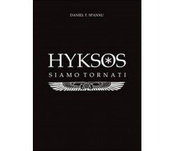 Hyksos. Siamo tornati	 di Daniel T. Spanxu,  2014,  Youcanprint