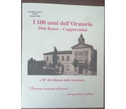 I 100 anni dell'Oratorio Don Bosco-Cappuccini -AA.VV. - EE.VV. - 2002 - A