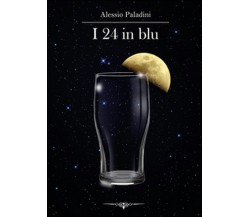 I 24 in blu	 di Alessio Paladini,  2015,  Youcanprint