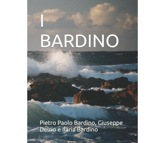 I BARDINO di Pietro Paolo Bardino, Giuseppe Delrio, Ilaria Paolo Bardino,  2022,