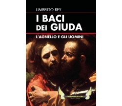 I Baci dei Giuda	 di Umberto Rey,  2019,  Sogna Italia Editore