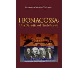 I Bonacossa: Una Dinastia sul filo della seta di Antonella Moroni Trevisan,  202