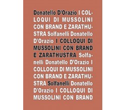 I COLLOQUI DI MUSSOLINI CON BRAND E ZARATHUSTRA, Donatello D’Orazio,  Solfanelli