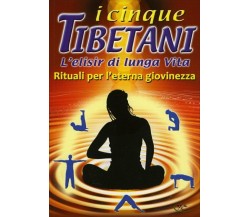 I Cinque Tibetani - L’Elisir di Lunga Vita di Aa.vv.,  2019,  Il Giardino Dei Li