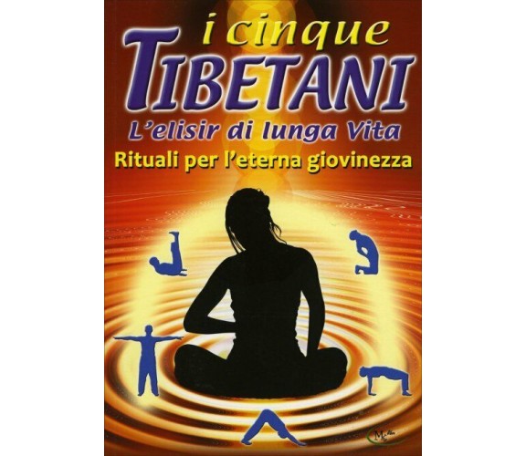 I Cinque Tibetani - L’Elisir di Lunga Vita di Aa.vv.,  2019,  Il Giardino Dei Li