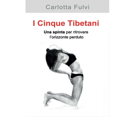 I Cinque Tibetani. Una spinta per ritrovare l’orizzonte perduto di Carlotta Fulv