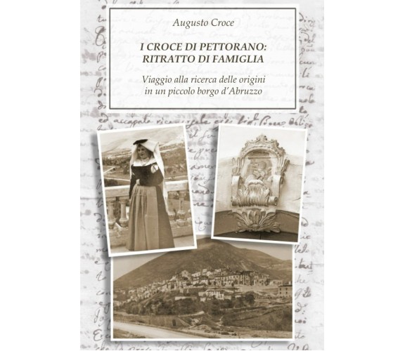 I Croce Di Pettorano: Ritratto Di Famiglia Viaggio Alla Ricerca Delle Origini in