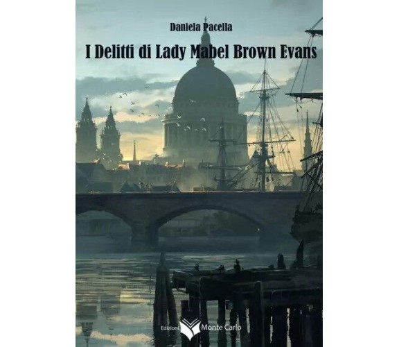 I Delitti di Lady Mabel Brown Evans di Daniela Pacella, 2023, Edizioni Monte 