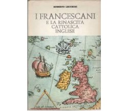 I FRANCESCANI e la rinascita cattolica inglese - ROBERTO LECCHINI - 1975