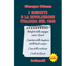 I GESUITI E LA RIVOLUZIONE ITALIANA NEL 1848	 di Giuseppe Brienza,  Solfanelli 