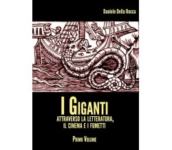 I Giganti - volume I	 di Daniele Della Rocca,  2017,  Youcanprint