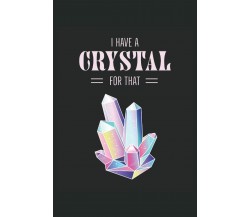 I Have A Crystal For That: Witch - Ho un cristallo per quello - Notebook di rega