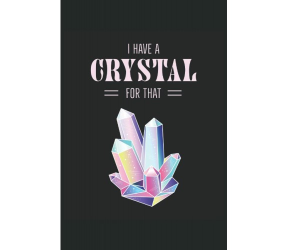 I Have A Crystal For That: Witch - Ho un cristallo per quello - Notebook di rega