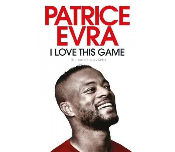 I Love This Game - Patrice Evra - Simon & Schuster Ltd, 2021